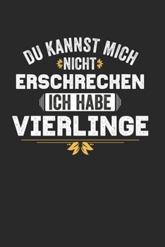 Du Kannst Mich Nicht Erschrecken Ich Habe Vierlinge: Notebook Notizbuch College Liniert Journal Linien Din A5 120 Seiten I Schulheft I Skizzenbuch I ... I Mama Papa I 4 Vier Kinder (German Edition)