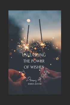 Paperback Unleashing the Power of Wishes: Turning Dreams Into Reality Book