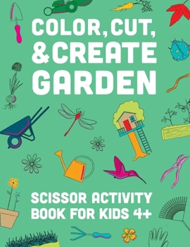 Paperback Color, Cut, & Create Garden: Scissor Activity Book for Kids: Color, Cut, & Paste Activity Book For Kids [Large Print] Book