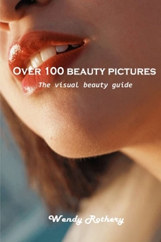 Paperback Over 100 beauty pictures: The visual beauty guide Book