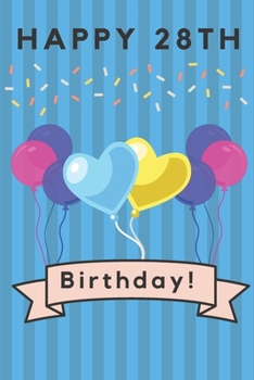 Happy 28th Birthday: 28th Birthday Gift / Journal / Notebook / Diary / Unique Greeting & Birthday Card Alternative