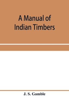 Paperback A manual of Indian timbers; an account of the structure, growth, distribution, and qualities of Indian woods Book