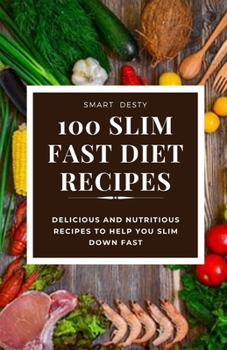 Paperback 100 Slim Fast Diet Recipes: Delicious and Nutritious Recipes to Help You Slim Down Fast Book
