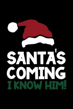 Santa's Coming I Know Him!: Notebook Journal Composition Blank Lined Diary Notepad 120 Pages Paperback Black Solid Santa