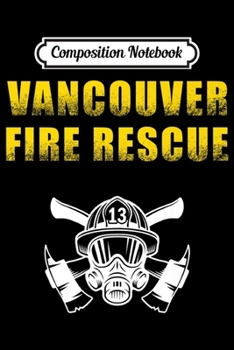 Composition Notebook: Vancouver Fire Rescue Department Firefighters Firemen Premium  Journal/Notebook Blank Lined Ruled 6x9 100 Pages