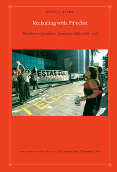Reckoning with Pinochet: The Memory Question in Democratic Chile, 1989-2006 - Book #3 of the Memory Box of Pinochet's Chile