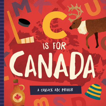 Board book C Is for Canada: A Canuck ABC Primer Book