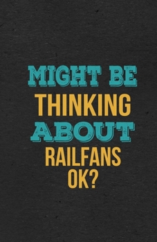 Might Be Thinking About Railfans Ok? A5 Lined Notebook: Funny Hobby Skill Recreation Graphic For Leisure Sideline Interest. Unique Blank Composition Scrapbook Great Office School Writing Class Teacher