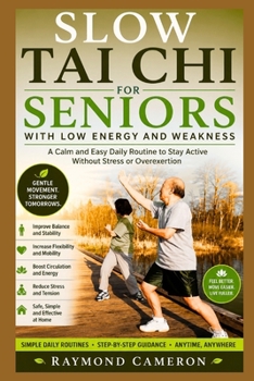 Slow Tai Chi for Seniors with Low Energy and Weakness: A Calm and Easy Daily Routine to Stay Active Without Stress or Overexertion