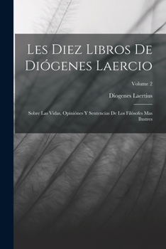 Paperback Les Diez Libros De Diógenes Laercio: Sobre Las Vidas, Opiniónes Y Sentencias De Los Filósofes Mas Ilustres; Volume 2 [Spanish] Book