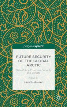 Hardcover Future Security of the Global Arctic: State Policy, Economic Security and Climate Book