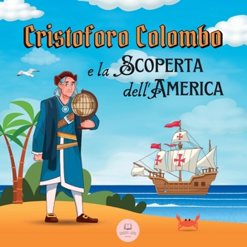 Paperback Cristoforo Colombo e la Scoperta dell'America: Scopri tutto sull'arrivo di Colombo nel Nuovo Mondo [Italian] Book