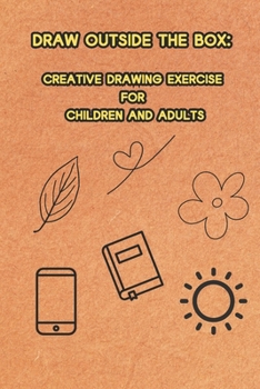 Paperback Draw Outside the Box: Creative Drawing Exercise for Children and Adults Book