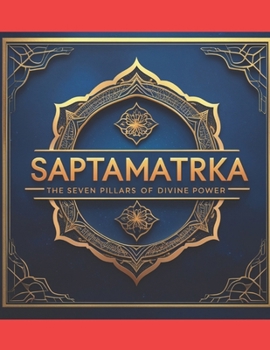 The Saptamatrka: The Seven Pillars of Divine Power
