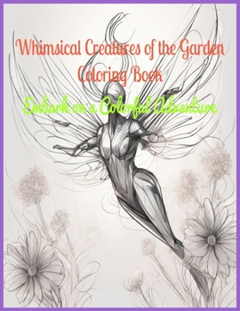 Paperback Whimsical Creatures of the Garden Coloring Book: Embark on a Colorful Adventure Book