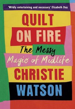 Quilt on Fire: Friendship, Dating, Sex and Love