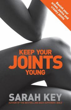 Paperback Keep Your Joints Young: Banish Your Aches, Pains and Creaky Joints Book