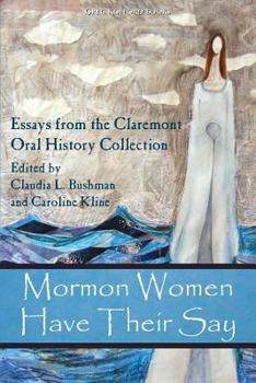Paperback Mormon Women Have Their Say: Essays from the Claremont Oral History Collection Book