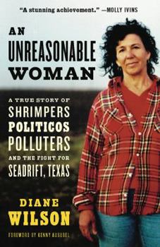 Paperback An Unreasonable Woman: A True Story of Shrimpers, Politicos, Polluters, and the Fight for Seadrift, Texas Book