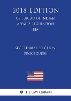 Secretarial Election Procedures (US Bureau of Indian Affairs Regulation) (BIA)