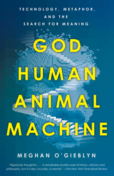 Paperback God, Human, Animal, Machine: Technology, Metaphor, and the Search for Meaning Book