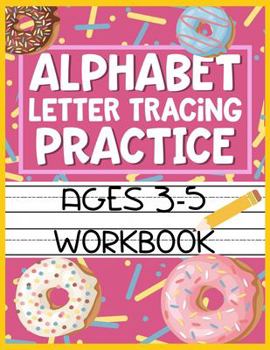 Paperback Alphabet Letter Tracing Practice Ages 3-5 Workbook: Kids Activity Book to Learn and Write ABC's Book