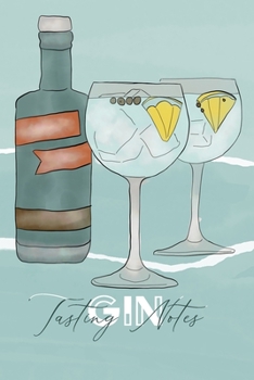 Gin Tasting Notes: Gin Tastingbuch - das perfekte Notizbuch f�r jeden edlen Tropfen, Soft Cover - A5, 120 Seiten, Geschenk