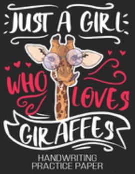 Just A Girl Who Loves Giraffes Handwriting Practice Paper: Giraffe Lover Kids Girls Women Best Friend Blank Dotted Writing Sheets Notebook For ... 1st 2nd 3rd 4th 5th Grade 120 Pages