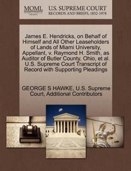 Paperback James E. Hendricks, on Behalf of Himself and All Other Leaseholders of Lands of Miami University, Appellant, V. Raymond H. Smith, as Auditor of Butler Book