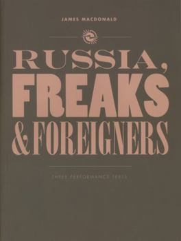 Paperback Russia, Freaks and Foreigners: Three Performance Texts Book