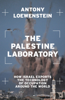 Paperback The Palestine Laboratory: How Israel Exports the Technology of Occupation Around the World Book