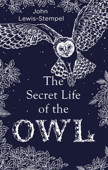 Hardcover The Secret Life of the Owl: a beautifully illustrated and lyrical celebration of this mythical creature from bestselling and prize-winning author Book