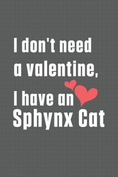 Paperback I don't need a valentine, I have a Sphynx Cat: For Sphynx Cat Fans Book