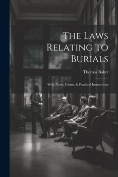 Paperback The Laws Relating to Burials: With Notes, Forms, & Practical Instructions Book