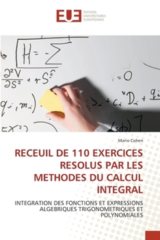 Receuil de 110 Exercices Resolus Par Les Methodes Du Calcul Integral (French Edition)