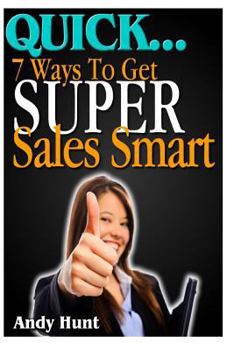 Paperback QUICK...7 Ways To Get Super Sales Smart Book