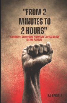 Paperback From 2 minutes to 2 hours: A Journey of Overcoming Premature Ejaculation for Lasting Pleasure Book