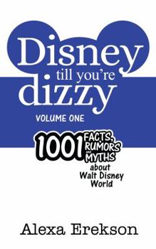Paperback Disney Till You're Dizzy: 1001 Facts, Rumors, and Myths about Walt Disney World (Disney Till You're Dizzy: Walt Disney World) Book