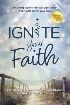 Paperback Ignite Your Faith: Inspiring Stories That Will Uplift Your Heart and Enrich Your Soul Book