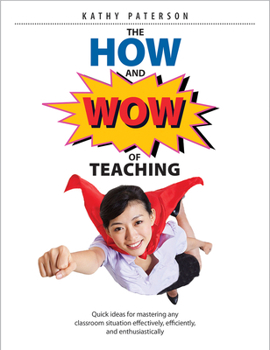 Paperback The How & Wow of Teaching: Quick Ideas for Mastering Any Classroom Situation Effectively, Efficiently, and Enthusiastically Book