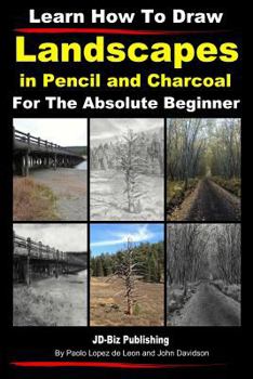 Paperback Learn How to Draw Landscapes In Pencil and Charcoal For The Absolute Beginner Book