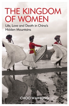 Paperback The Kingdom of Women: Life, Love and Death in China's Hidden Mountains Book