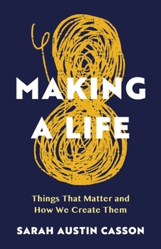 Paperback Making A Life: Things That Matter and How We Create Them Book