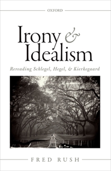 Hardcover Irony and Idealism: Rereading Schlegel, Hegel, and Kierkegaard Book