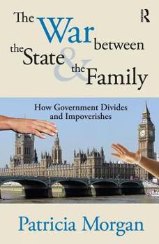 Hardcover The War Between the State and the Family: How Government Divides and Impoverishes Book
