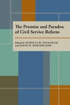 The Promise and Paradox of Civil Service Reform (Pitt Series in Policy and Institutional Studies)