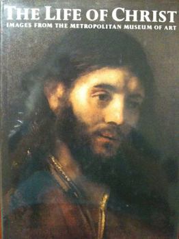 The Life of Christ: Images from the Metropolitan Museum of Art