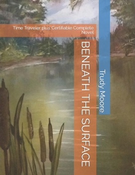 Paperback Beneath the Surface: Time Traveler plus Certifiable Complete Novel Book