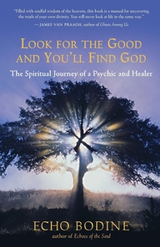 Paperback Look for the Good and You'll Find God: The Spiritual Journey of a Psychic and Healer Book