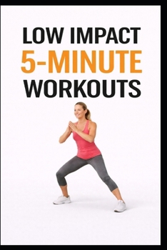 Paperback Low Impact 5-Minute Workouts: 100 Quick Workouts for Busy Days, Beginners, and Joint Safety Book
